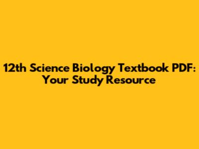 12th Science Biology Textbook PDF: Your Study Resource