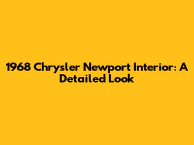 1968 Chrysler Newport Interior: A Detailed Look