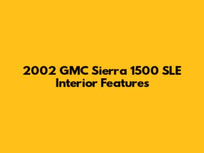 2002 GMC Sierra 1500 SLE Interior Features