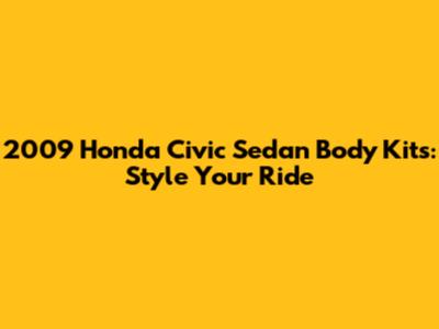 2009 Honda Civic Sedan Body Kits: Style Your Ride