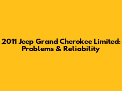 2011 Jeep Grand Cherokee Limited: Problems & Reliability
