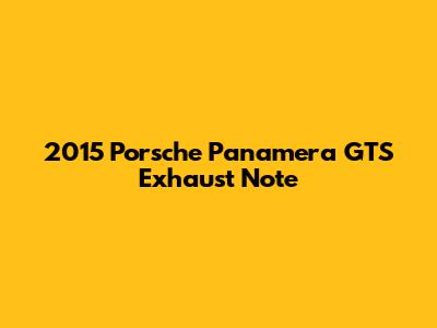 2015 Porsche Panamera GTS Exhaust Note
