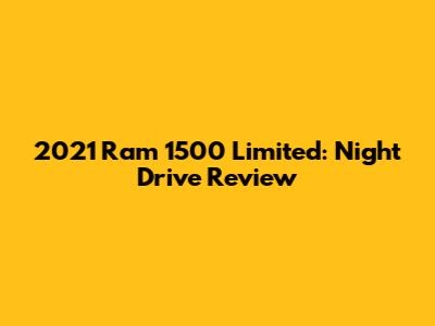 2021 Ram 1500 Limited: Night Drive Review