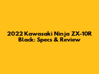 2022 Kawasaki Ninja ZX-10R Black: Specs & Review
