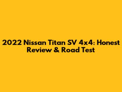 2022 Nissan Titan SV 4x4: Honest Review & Road Test