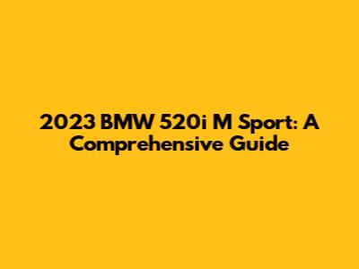 2023 BMW 520i M Sport: A Comprehensive Guide