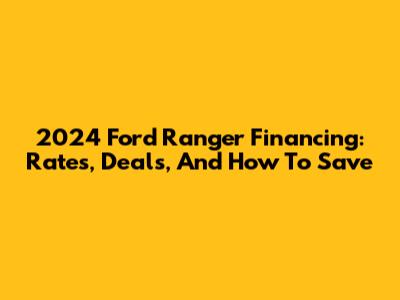 2024 Ford Ranger Financing: Rates, Deals, And How To Save