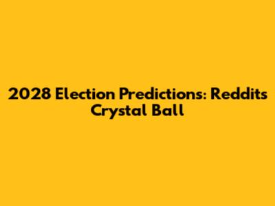 2028 Election Predictions: Reddit's Crystal Ball