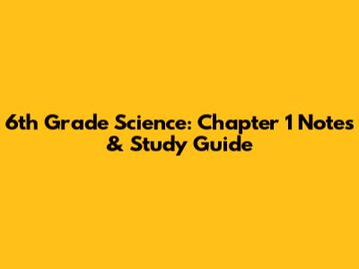 6th Grade Science: Chapter 1 Notes & Study Guide