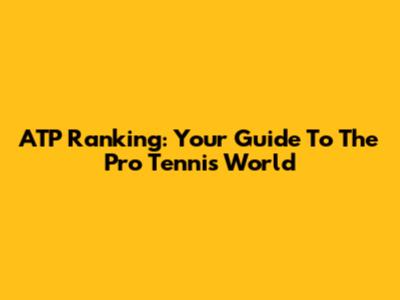 ATP Ranking: Your Guide To The Pro Tennis World