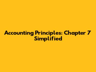 Accounting Principles: Chapter 7 Simplified