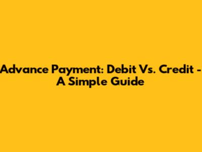 Advance Payment: Debit Vs. Credit - A Simple Guide