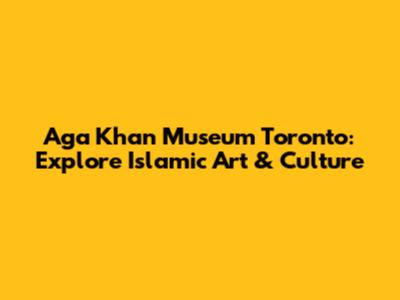 Aga Khan Museum Toronto: Explore Islamic Art & Culture