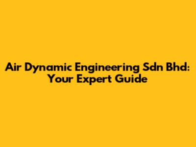Air Dynamic Engineering Sdn Bhd: Your Expert Guide