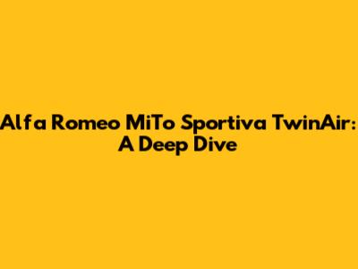 Alfa Romeo MiTo Sportiva TwinAir: A Deep Dive