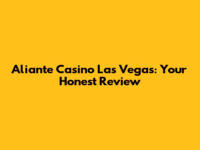 Aliante Casino Las Vegas: Your Honest Review