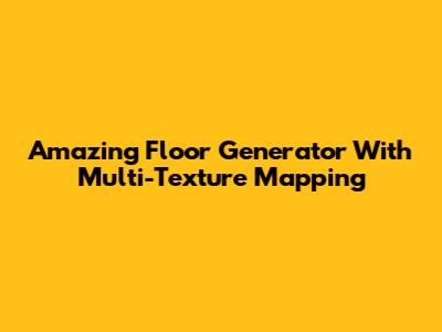 Amazing Floor Generator With Multi-Texture Mapping