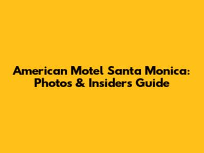 American Motel Santa Monica: Photos & Insider's Guide
