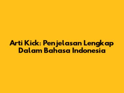 Arti Kick: Penjelasan Lengkap Dalam Bahasa Indonesia