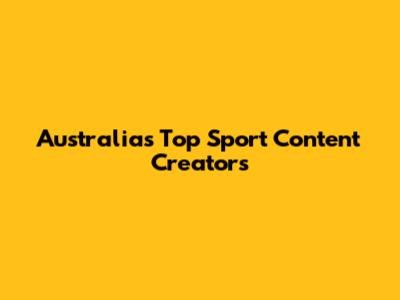 Australia's Top Sport Content Creators