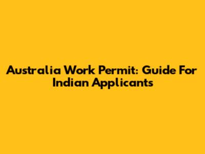 Australia Work Permit: Guide For Indian Applicants