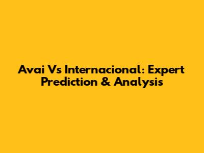 Avai Vs Internacional: Expert Prediction & Analysis
