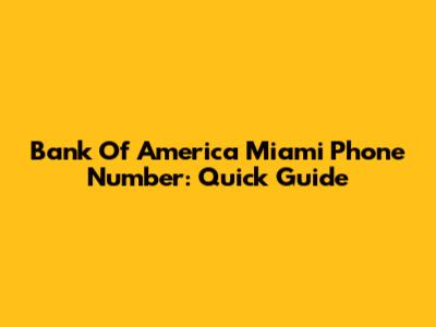 Bank Of America Miami Phone Number: Quick Guide