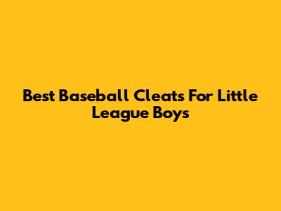 Best Baseball Cleats For Little League Boys
