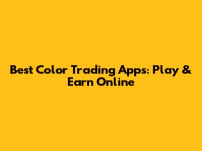 Best Color Trading Apps: Play & Earn Online