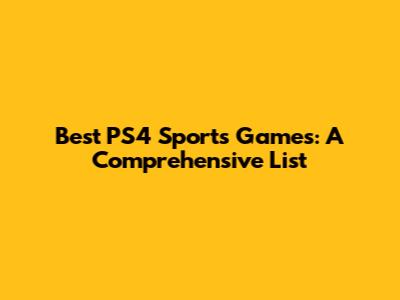 Best PS4 Sports Games: A Comprehensive List