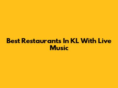 Best Restaurants In KL With Live Music