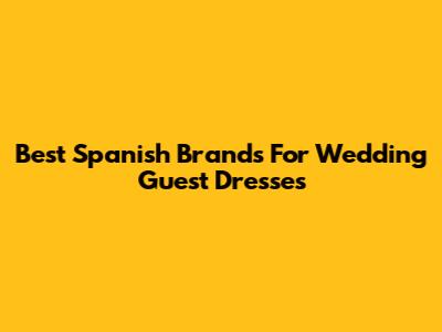 Best Spanish Brands For Wedding Guest Dresses