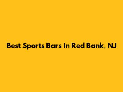 Best Sports Bars In Red Bank, NJ