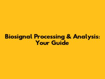 Biosignal Processing & Analysis: Your Guide