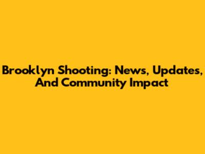 Brooklyn Shooting: News, Updates, And Community Impact