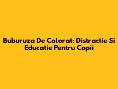 Buburuza De Colorat: Distractie Si Educatie Pentru Copii
