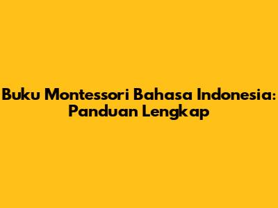 Buku Montessori Bahasa Indonesia: Panduan Lengkap