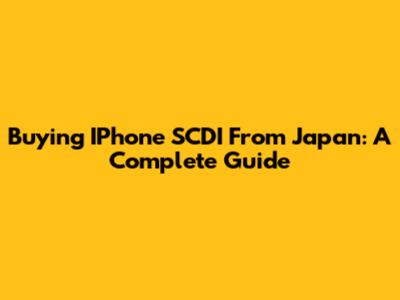 Buying IPhone SCDI From Japan: A Complete Guide