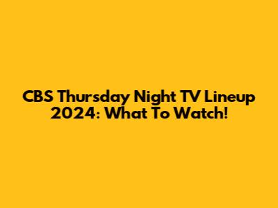 CBS Thursday Night TV Lineup 2024: What To Watch!