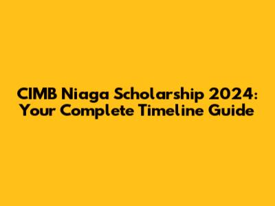 CIMB Niaga Scholarship 2024: Your Complete Timeline Guide
