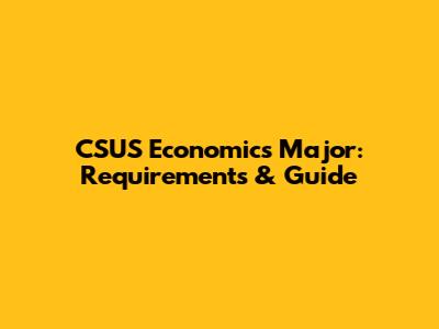 CSUS Economics Major: Requirements & Guide