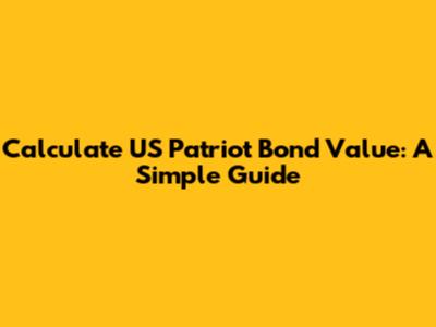 Calculate US Patriot Bond Value: A Simple Guide