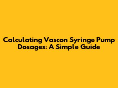 Calculating Vascon Syringe Pump Dosages: A Simple Guide