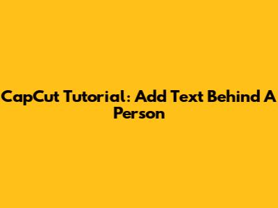 CapCut Tutorial: Add Text Behind A Person