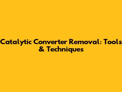 Catalytic Converter Removal: Tools & Techniques