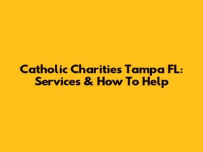 Catholic Charities Tampa FL: Services & How To Help