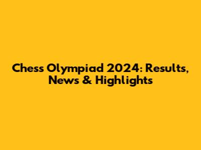 Chess Olympiad 2024: Results, News & Highlights