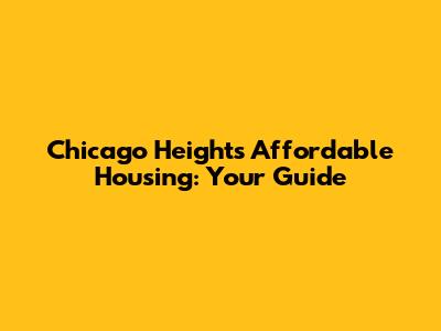 Chicago Heights Affordable Housing: Your Guide