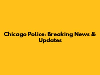 Chicago Police: Breaking News & Updates