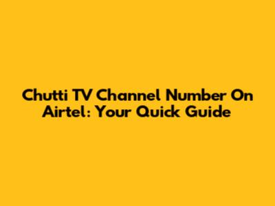 Chutti TV Channel Number On Airtel: Your Quick Guide